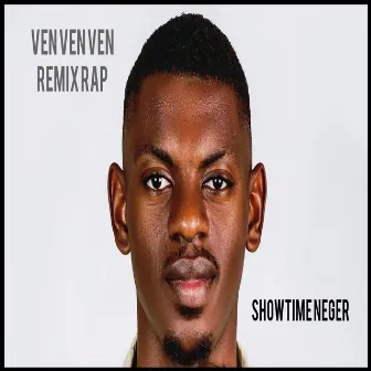 Ven ven ven remix Rap by Showtime