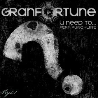 U Need To (feat. Punchline) - Single by Gran Fortune