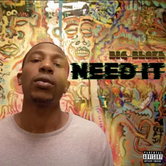 Need It by Big Blake