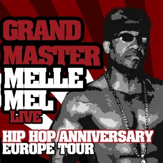 Hip Hop Anniversary Europe Tour by Grandmaster Melle Mel