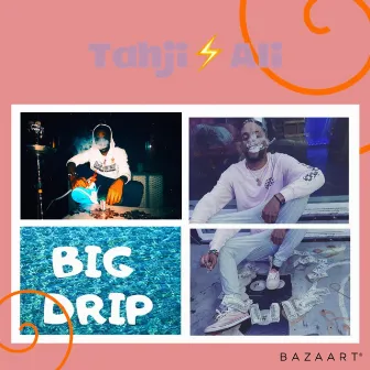 Big Drip by Tahji Ali