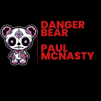 Danger Bear by Paul Mcnasty