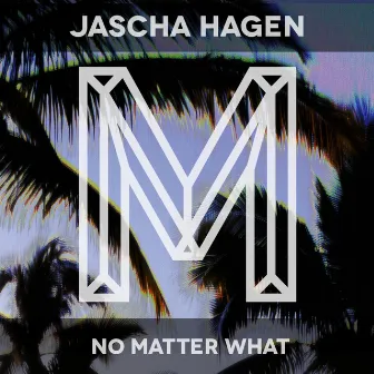 No Matter What by Jascha Hagen