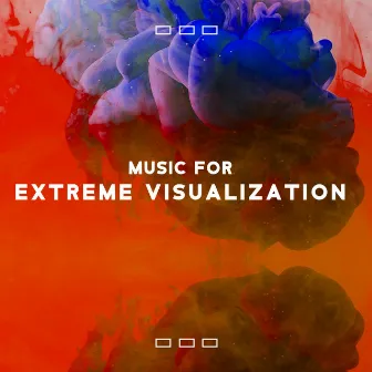 Music for Extreme Visualization: Focus on a Mental Picture, Meditation Music, Visualization for Calm & Harmony by Thinking Music World