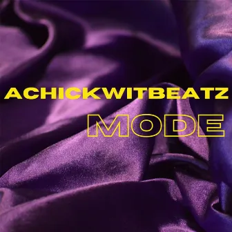 Mode by Achickwitbeatz