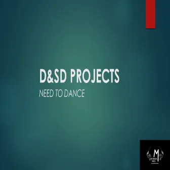 Need To Dance by D&S.D Projects