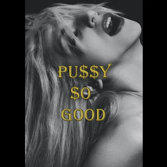 PU$$Y $O GOOD