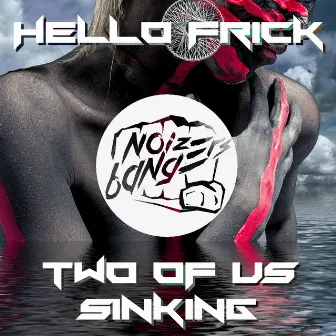 Two of Us Sinking by Hello Frick