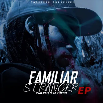 Familiar Stranger [EP] by Walkman Alkhebu