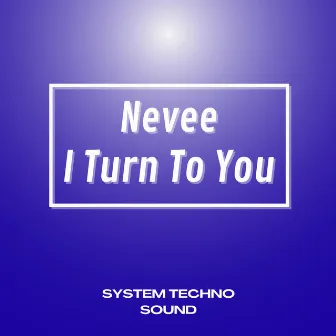 I Turn to You by Nevee