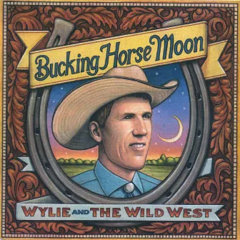 Bucking Horse Moon by Wylie & The Wild West