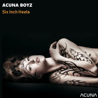 Six Inch Heels by Acuna Boyz