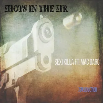 Shots in the Air by Sexi Killa