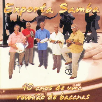 40 Anos de uma Reunião de Bacanas by Exporta Samba