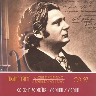 Goran Končar - Eugène Ysaÿe: 6 Sonatas for violin solo Op. 27 - 75 for 75 by Goran Končar