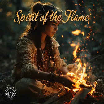 Spirit of the Flame: Native Fire Music by Native Drumming World