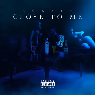 Close to Me by Corey V