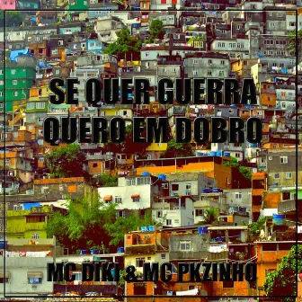 Se Quer Guerra Eu Quero em Dobro by MC Diki