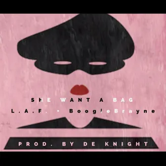 She Want A Bag by L.A.F.