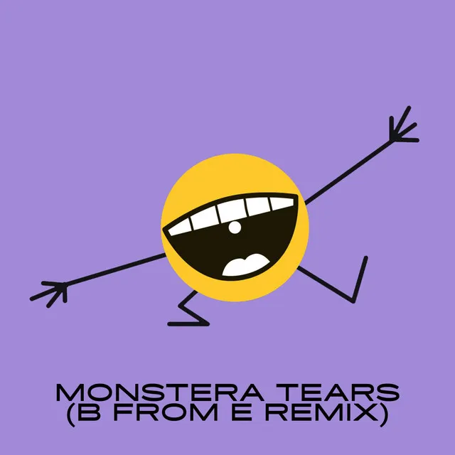 Monstera Tears - B From E Remix