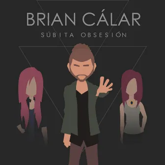 Súbita Obsesión by Brian Cálar