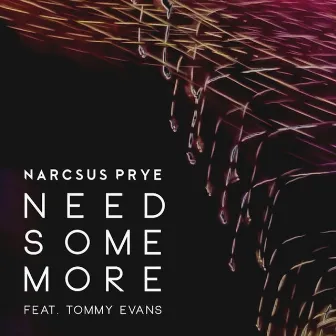 Need Some More by Narcsus Prye