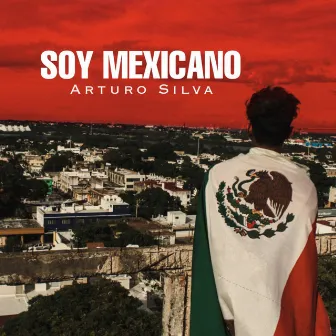 Soy Mexicano by Arturo Silva