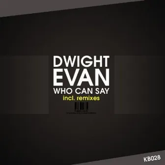 Who Can Say (The Remixes) by Dwight Evan