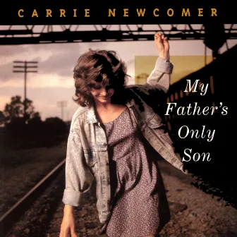 My Father's Only Son by Carrie Newcomer