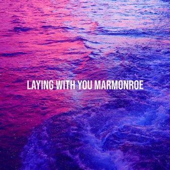 Laying with You by MarMonroe