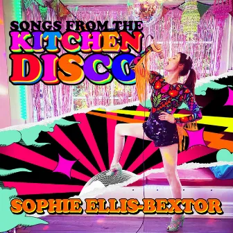 Songs from the Kitchen Disco: Sophie Ellis-Bextor's Greatest Hits by Sophie Ellis-Bextor