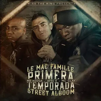 Le Mac Famille Primera Temporada Street Alboom by Mr Nigga