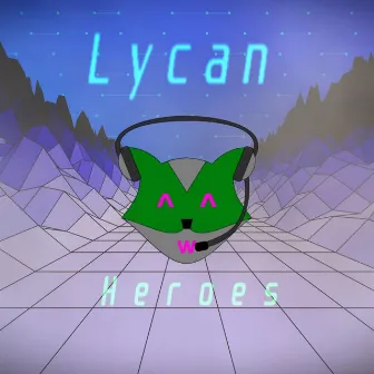 Heroes by Lycan