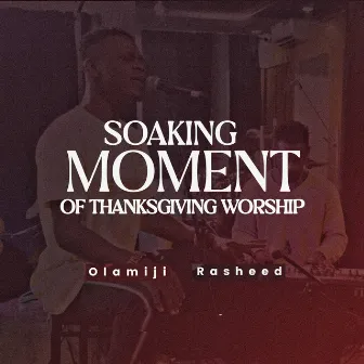 Soaking Moment Of Thanksgiving Worship by Olamiji Rasheed