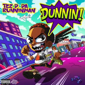 DUNNIN! by Tez D. Da Runninman