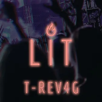 LIT by T-REV4G