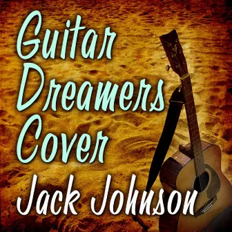 Guitar Dreamers Cover Jack Johnson by Guitar Dreamers