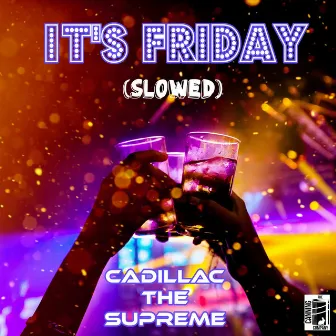 It's Friday (Slowed) by Cadillac The Supreme