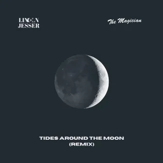 Tides Around The Moon (The Magician Remix) by Lincoln Jesser