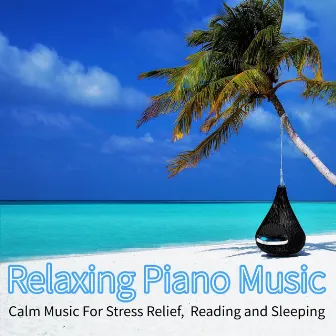 Relaxing Piano Music: Calm Music For Stress Relief, Reading and Sleeping by Calming Sleep Music Academy