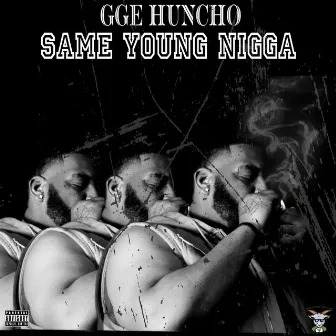 Same Young Nigga by GGE HUNCHO