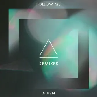 Follow Me Remixes by ALIGN