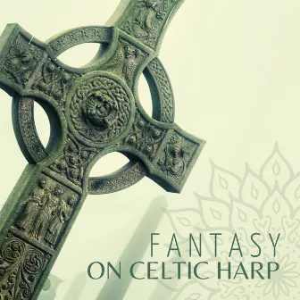 Fantasy on Celtic Harp: Relaxing Mysterious Music, Calm Fantasy Meditation, Fairy Harp Songs by Exotic Relax Music World