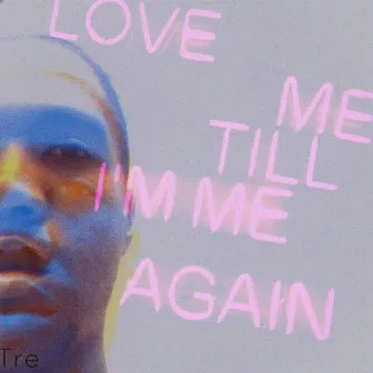 Love Me Till I'm Me Again by tRe