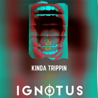 Kinda Trippin' by Ignotus