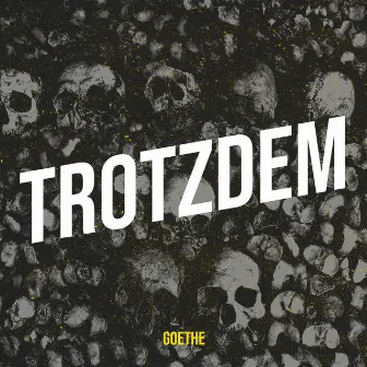 Trotzdem by Goethe