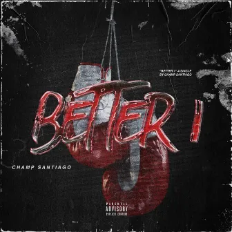 Better 1 by Champ Santiago