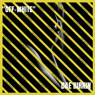 OFF-WHITE by Dae Birkin