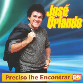 Preciso Lhe Encontrar by José Orlando