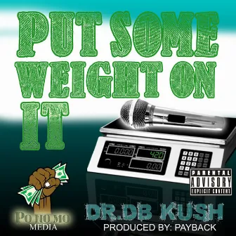 Put Some Weight On It by Dr Db Kush